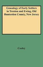 Genealogy of Early Settlers in Trenton and Ewing, Old Hunterdon County, New Jersey