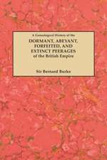 A Genealogical History of the Dormant, Abeyant, Forfeited, and Extinct Peerages of the British Empire [New Edition, 1883]