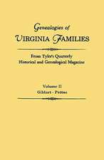 Genealogies of Virginia Families from Tyler's Quarterly Historical and Genealogical Magazine. in Four Volumes. Volume II: Gildart - Pettus