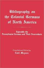 Bibliography on the Colonial Germans in North America, Especially the Pennsylvania Germans and Their Descendants