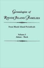 Genealogies of Rhode Island Families [Articles Extracted] from Rhode Island Periodicals. in Two Volumes. Volume I: Adams - Slack