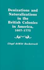 Denizations and Naturalizations in the British Colonies in America, 1607-1775