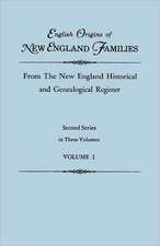 English Origins of New England Families, from the New England Historical and Genealogical Register. Second Series, in Three Volumes. Volume I: The Complete Guide