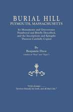 Burial Hill, Plymouth, Massachusetts. Its Monuments and Gravestones Numbered and Briefly Described, and the Inscriptions and Epitaphs Thereon Carefull