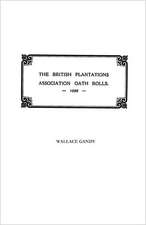 The Association Oath Rolls of the British Plantations [New York, Virginia, Etc.] A.D. 1696