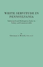 White Servitude in Pennsylvania. Indentured and Redemption Labor in Colony and Commonwealth