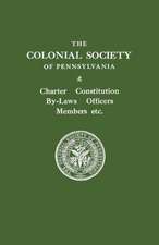 The Colonial Society of Pennsylvania. Charter, Constitution, By-Laws, Officers, Members, Etc.