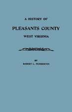 A History of Pleasants County, West Virginia