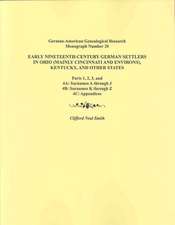 Early Nineteenth-Century German Settlers in Ohio (Mainly Cincinnati and Environs), Kentucky, and Other States. Parts 1, 2, 3, 4a, 4b, and 4C