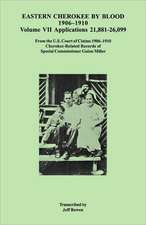 Eastern Cherokee by Blood, 1906-1910. Volume VII