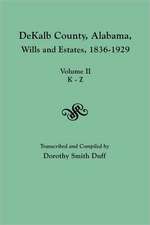 Dekalb County, Alabama, Wills and Estates 1836-1929. Volume II, K-Z