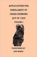 Applications for Enrollment of Creek Newborn Act of 1905. Volume I