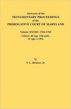 Abstracts of the Testamentary Proceedings of the Prerogative Court of Maryland. Volume XXXIII