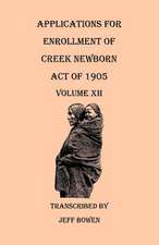 Applications for Enrollment of Creek Newborn. Act of 1905. Volume XII