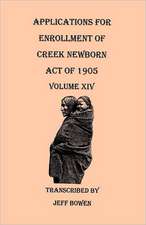 Applications for Enrollment of Creek Newborn, Act of 1905. Volume XIV