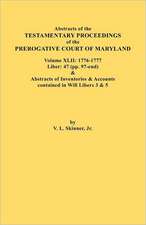 Abstracts of the Testamentary Proceedings of the Prerogative Court of Maryland. Volume XLII