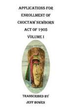 Applications for Enrollment of Choctaw Newborn, Act of 1905. Volume I