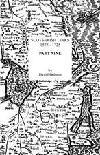 Scots-Irish Links, 1575-1725. Part Nine