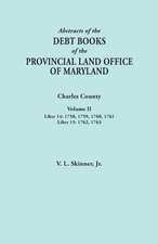 Abstracts of the Debt Books of the Provincial Land Office of Maryland. Charles County, Volume II