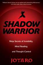 Shadow Warrior: Ninja Secrets of Invisibility, Mind Reading, and Thought Control