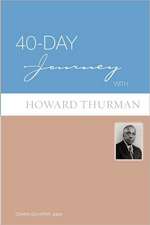 40-Day Journey with Howard Thurman: A Theological Primer for a Life of Faith