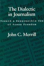 The Dialectic in Journalism: Toward a Responsible Use of Press Freedom