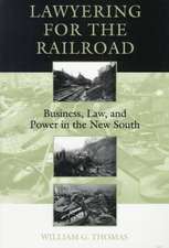 Lawyering for the Railroad: Business, Law, and Power in the New South