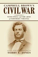 Campbell Brown's Civil War: With Ewell in the Army of Northern Virginia