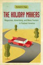 The Holiday Makers: Magazines, Advertising, and Mass Tourism in Postwar America