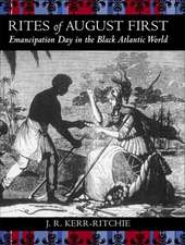 Rites of August First: Emancipation Day in the Black Atlantic World