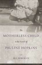 The Motherless Child in the Novels of Pauline Hopkins