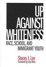 Up Against Whiteness: Race, School, and Immigrant Youth