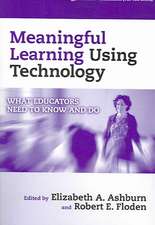 Meaningful Learning Using Technology: What Educators Need to Know and Do