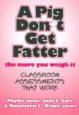 A Pig Don't Get Fatter the More You Weigh It: Classroom Assessments That Work