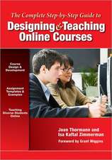 The Complete Step-By-Step Guide to Designing and Teaching Online Courses