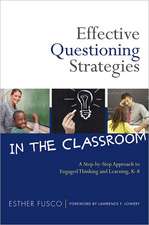 Effective Questioning Strategies in the Classroom: A Step-By-Step Approach to Engaged Thinking and Learning, K-8