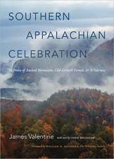 Southern Appalachian Celebration: In Praise of Ancient Mountains, Old-Growth Forests, and Wilderness