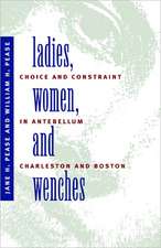 Ladies, Women, and Wenches: Choice and Constraint in Antebellum Charleston and Boston