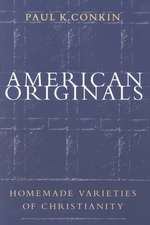 American Originals: Homemade Varieties of Christianity