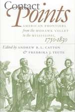 Contact Points: American Frontiers from the Mohawk Valley to the Mississippi, 1750-1830