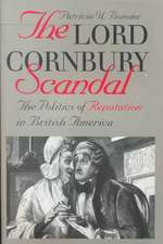 Lord Cornbury Scandal the Politics of Reputation in British America