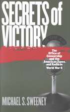 Secrets of Victory: The Office of Censorship and the American Press and Radio in World War II