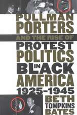 Pullman Porters and the Rise of Protest Politics in Black America, 1925-1945