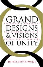 Grand Designs and Visions of Unity: The Atlantic Powers and the Reorganization of Western Europe, 1955-1963