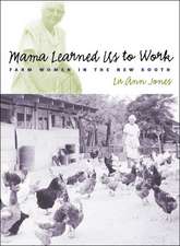 Mama Learned Us to Work: Farm Women in the New South