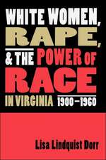 White Women, Rape, and the Power of Race in Virginia, 1900-1960