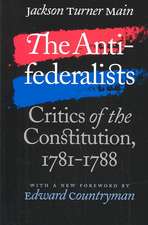 The Antifederalists: Critics of the Constitution, 1781-1788