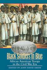 Black Soldiers in Blue: African American Troops in the Civil War Era