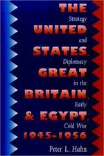 The United States, Great Britain, and Egypt, 1945-1956