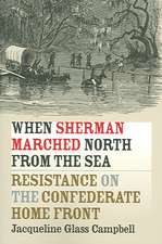 When Sherman Marched North from the Sea: Resistance on the Confederate Home Front